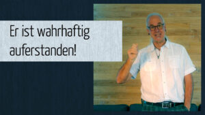 Er ist wahrhaftig auferstanden!