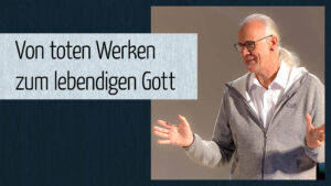Von toten Werken zum lebendigen Gott