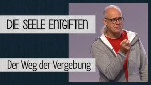 Die Seele entgiften - Der Weg der Vergebung